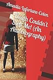 Death Couldn't Stop Me! (An Autobiography) by Amadia Lafortune-Colon