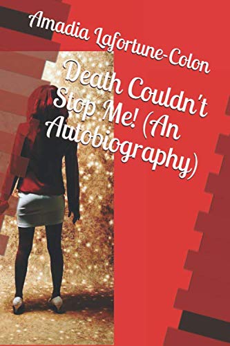 Death Couldn't Stop Me! (An Autobiography) by Amadia Lafortune-Colon