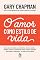 Livro O amor como estilo de vida: Como colocar em prática as características do amor autêntico – gentileza, paciência, capacidade de perdoar, cortesia, humildade, ... e honestidade – em todas as suas relações