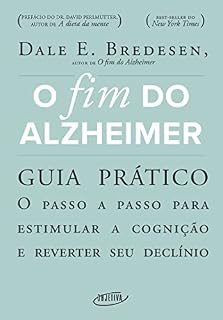 Livro O fim do Alzheimer - guia prático: O passo a passo para estimular a cognição e reverter seu declínio