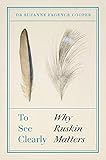 To See Clearly: Why Ruskin Matters by Suzanne Fagence Cooper