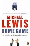 Front cover for the book Home Game: An Accidental Guide to Fatherhood by Michael Lewis