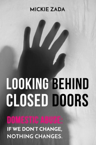 Looking Behind Closed Doors: Domestic Abuse: If We Don't Change, Nothing Changes