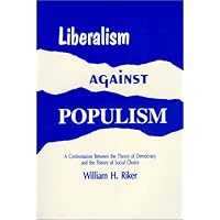 Liberalism Against Populism: A Confrontation Between the Theory of Democracy and the Theory of Social Choice