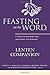 Feasting on the Word Lenten Companion: A Thematic Resource for Preaching and Worship