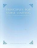Principles for Nurse Staffing with Annotated Bibliography, , 1558101446