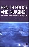 Health Policy and Nursing : Influence, Development and Impact, , 0333734610