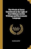 The Words of Jesus Considered in the Light of Post-Biblical Jewish Writings and the Aramaic Language by Dalman Gustaf