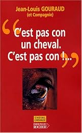 " C'est pas con, un cheval. C'est pas con !"...