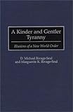 A Kinder and Gentler Tryanny : Illusions of a New World Order, Rivage-Seul, D. Michael and Rivage-Seul, Marguerite K., 0275952010
