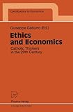 Ethics and Economics : Catholic Thinkers in the 20th Century, , 3790809861