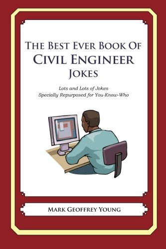 The Best Ever Book of Civil Engineer Jokes: Lots and Lots of Jokes Specially Repurposed for You-Know-Who