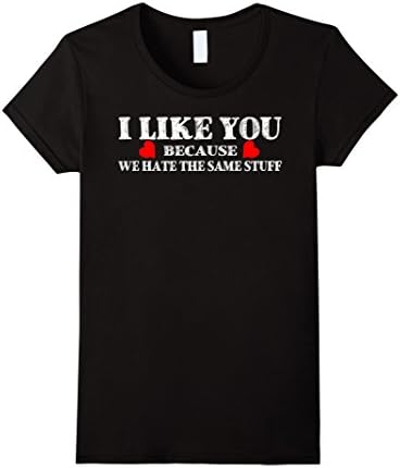 Women's I Like You Because We Hate The Same Stuff Medium Black