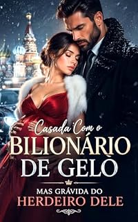 Livro Casada com o Bilionário de Gelo — Mas Grávida do Herdeiro Dele: Um romance emocional sobre um casamento por contrato, uma gravidez inesperada e o homem frio que nunca aprendeu a amar