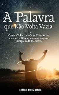 Livro Autoajuda: A Palavra que Não Volta Vazia!: Como a Palavra de Deus transforma sua vida, floresce em seu coração e cumpre cada promessa. (Autoajuda Desenvolvimento Humano Motivacional)