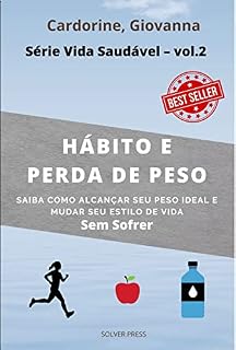 Livro Hábito e Perda de Peso: Saiba Como Alcançar Seu Peso Ideal e Mudar Seu Estilo de Vida Sem Sofrer: Da Série Vida Saudável – vol.2 (Saúde, Alimentação e Perda de Peso)