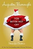 You Better Not Cry: Stories for Christmas by Augusten Burroughs (2009-10-27)