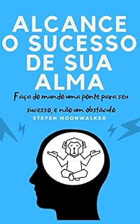 Livro Alcance o sucesso de sua alma: Aprenda a plantar a semente do sucesso em sua alma.