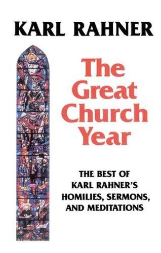 F.r.e.e The Great Church Year: The Best of Karl Rahner's Homilies, Sermons, and Meditations [R.A.R]