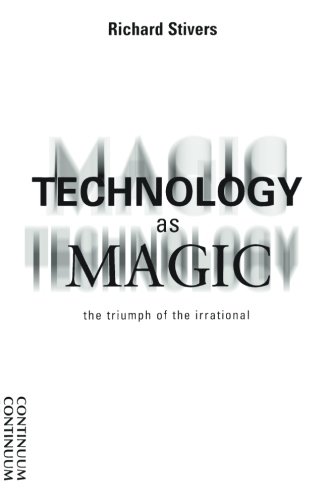 Technology as Magic: The Triumph of the Irrational