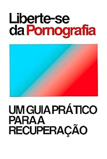 Livro Ebook: Liberte-se da Pornografia, Um guia prático para a recuperação.