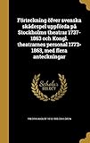Forteckning Ofver Svenska Skadespel Uppforda Pa Stockholms Theatrar 1737-1863 Och Kongl. Theatrarnes by 