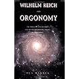 Wilhelm Reich and Orgonomy: The Brilliant Psychiatrist and His Revolutionary Theory of Life Energy