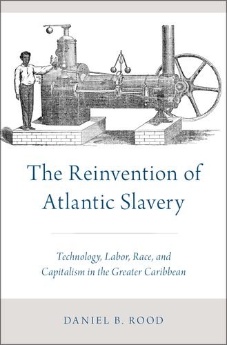 The Reinvention of Atlantic Slavery: Technology, Labor, Race, and Capitalism in the Greater Caribbean The Reinvention of Atlantic Slavery: Technology, Labor, Race, and Capitalism in the Greater Caribbean