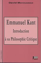 Emmanuel Kant, introduction à sa philosophie critique