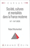 Société, cultures et mentalités dans la France moderne: XVIe - XVIIIe siècle by
