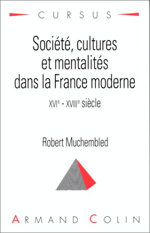 Société, cultures et mentalités dans la France moderne: XVIe - XVIIIe siècle by (Paperback)