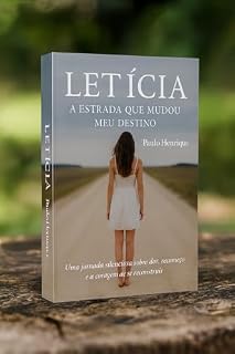 Livro Letícia - A Estrada Que Mudou Meu Destino: Uma jornada silenciosa sobre dor, recomeço e a coragem de se reconstruir
