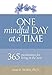 One Mindful Day at a Time: 365 meditations for living in the now by Alan D. Wolfelt Ph.D