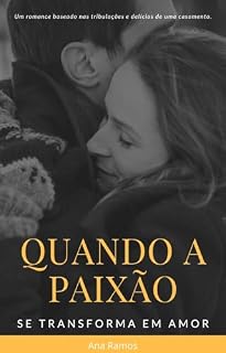 Livro QUANDO A PAIXÃO SE TRASFORMA EM AMOR