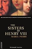 The Sisters Of Henry VIII: The Tumultuous Lives Of Margaret Of Scotland And Mary Of France