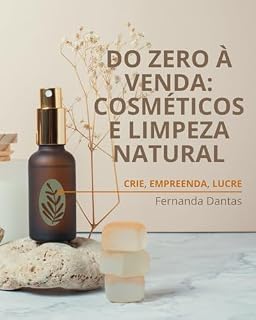 Livro DO ZERO À VENDA: COSMÉTICOS E LIMPEZA NATURAL: CRIE, EMPREENDA, LUCRE