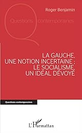 La  gauche, une notion incertaine ; le socialisme, un idéal dévoyé