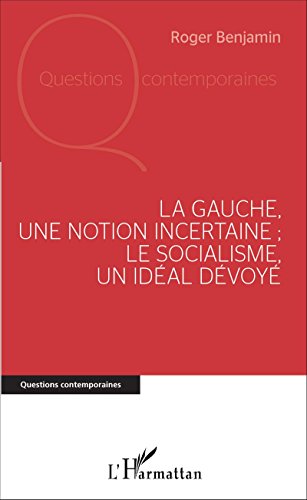 La  gauche, une notion incertaine ; le socialisme, un idéal dévoyé