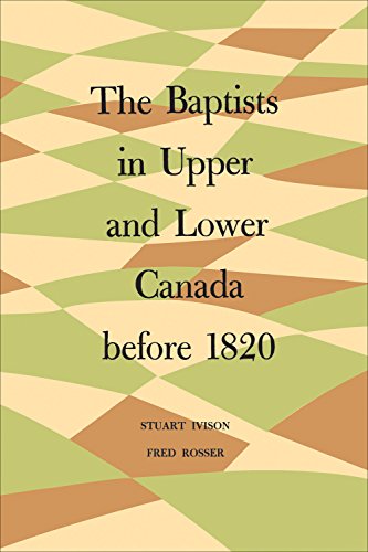 The Baptists in Upper and Lower Canada before 1820 (Heritage) by Stuart Ivison