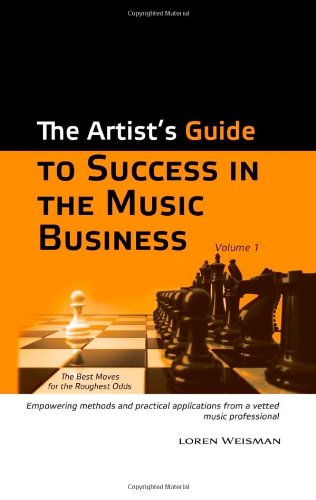 The Artist's Guide to Success in the Music Business by Loren Weisman (2010) Paperback by Loren Weisman