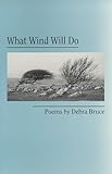 What Wind Will Do, Bruce, Debra, 1881163199
