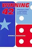 Winning 42: Strategy and Lore of the National Game of Texas (First Edition) by Dennis Roberson