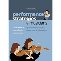 Performance Strategies for Musicians - How to Overcome Stage Fright and Performance Anxiety and Perform at Your Peak… book cover