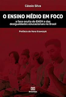 Livro O Ensino Médio em foco: a face oculta do ENEM e das desigualdades educacionais no Brasil