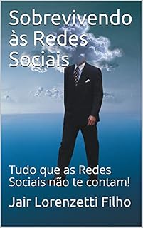 Livro Sobrevivendo às Redes Sociais: Tudo que as Redes Sociais não te contam!