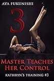 Master Teaches Her Control (Kathryn's Training Book 3)
