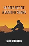 He Does Not Die a Death of Shame by