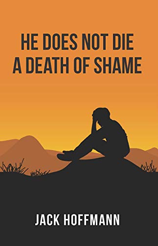 He Does Not Die a Death of Shame by Jack Hoffmann