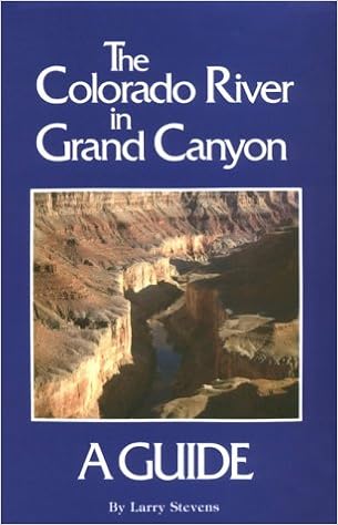 The Colorado River In Grand Canyon A Comprehensive Guide To Its Natural And Human History Stevens Larry 9780961167868 Amazon Com Books