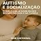 Livro Autismo e Socialização: Como Ensinar Habilidades Sociais em Casa e na Clínica (Além do Autismo: O Que Todo Mundo Precisa Saber)